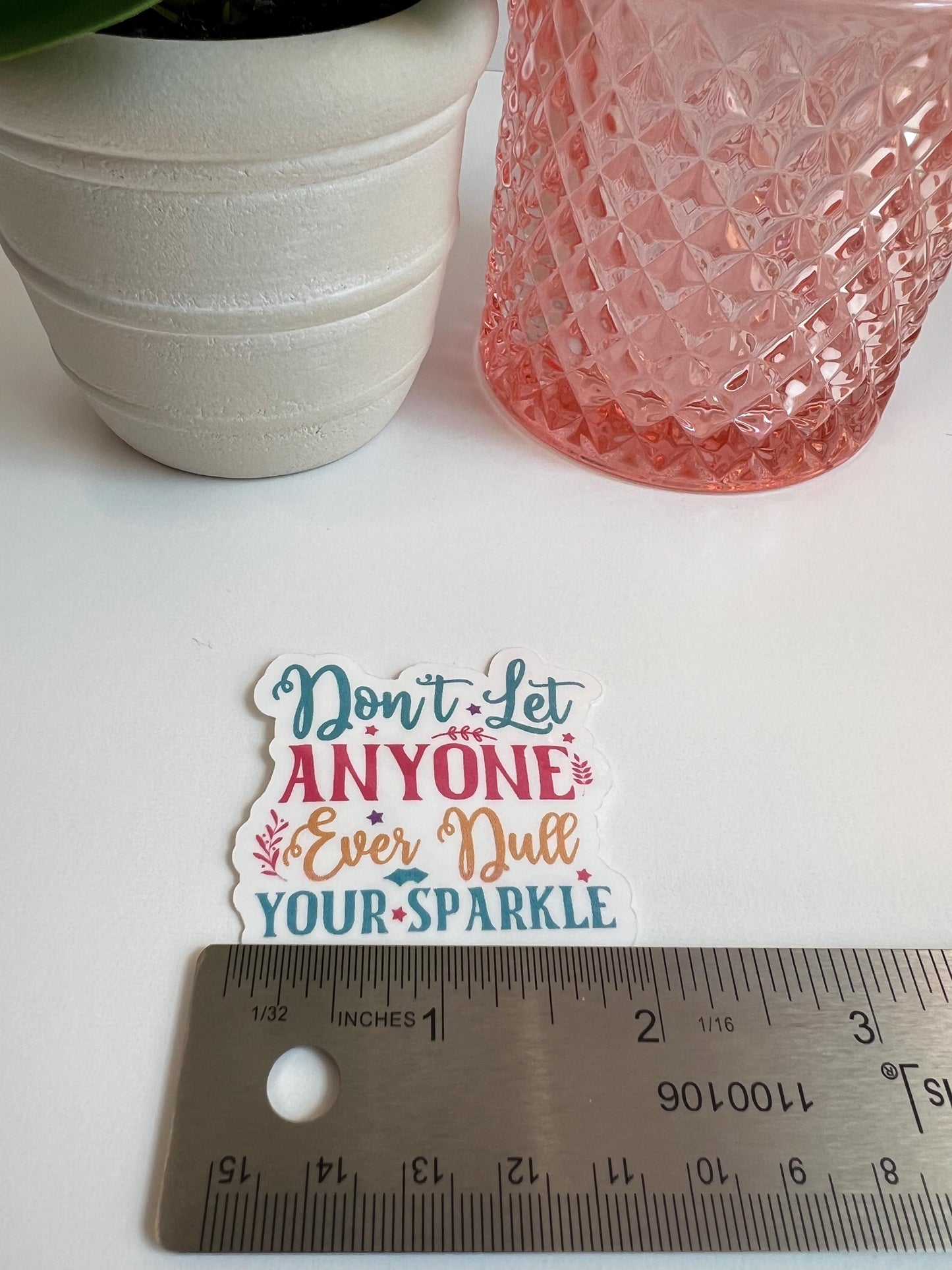 Don't Let Anyone Ever Dull Your Sparkle sticker -water-resistant, water bottles, laptop, kindle, mug