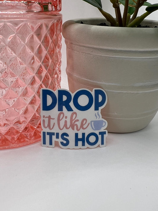 Drop it Like it's Hot Sticker - Waterproof Laptop Decal