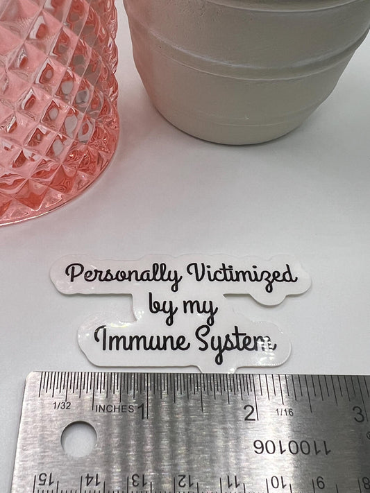 Personally victimized by my Immune System sticker -water-resistant, water bottles, laptop, kindle, mug