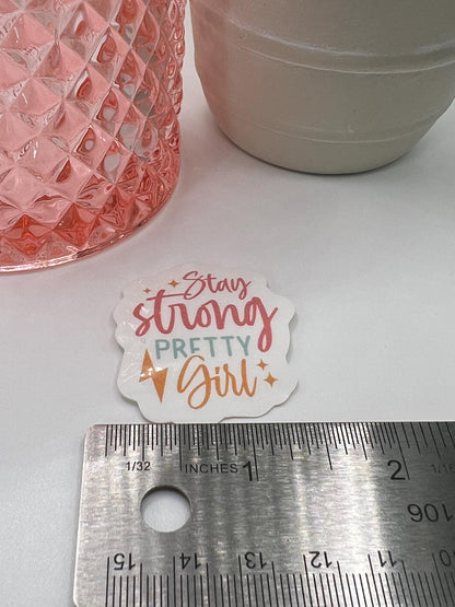 Stay Strong Pretty Girl sticker -water-resistant, water bottles, laptop, kindle, mug