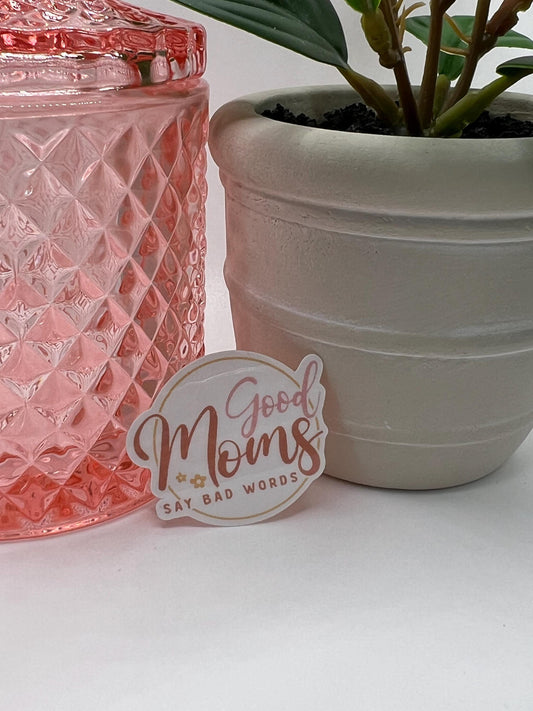 Good Moms Say Bad Words sticker - water-resistant, water bottles, laptop, kindle, mug