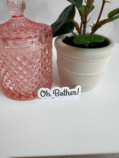 Oh Bother! sticker -water-resistant, water bottles, laptop, kindle, mug