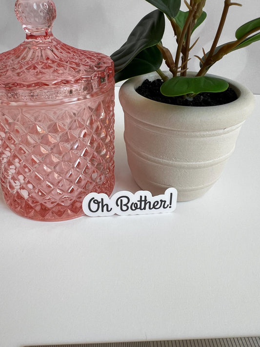Oh Bother! sticker -water-resistant, water bottles, laptop, kindle, mug