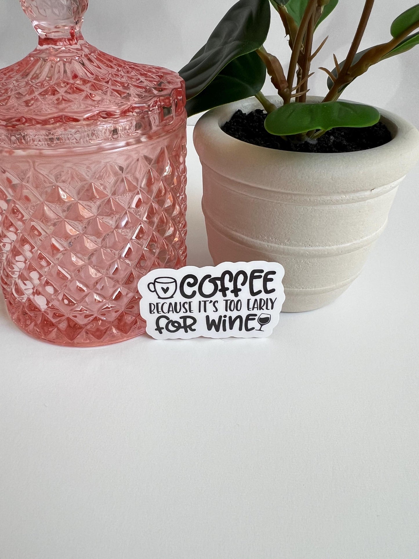 Coffee Because It's Too Early For Wine Sticker - Waterproof Laptop Decal