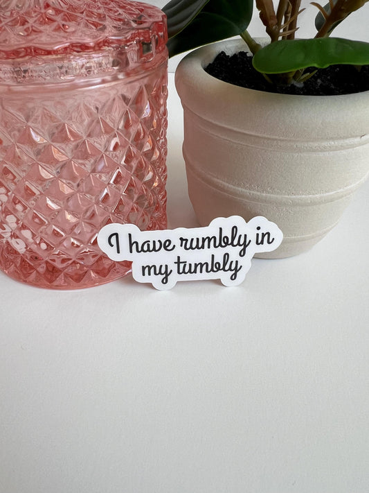 I Have Rumbly In My Tumbly sticker - water-resistant, water bottles, laptop, kindle, mug