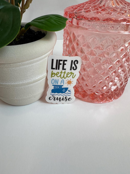 Life Is Better on a Cruise sticker -water-resistant, water bottles, laptop, kindle, mug