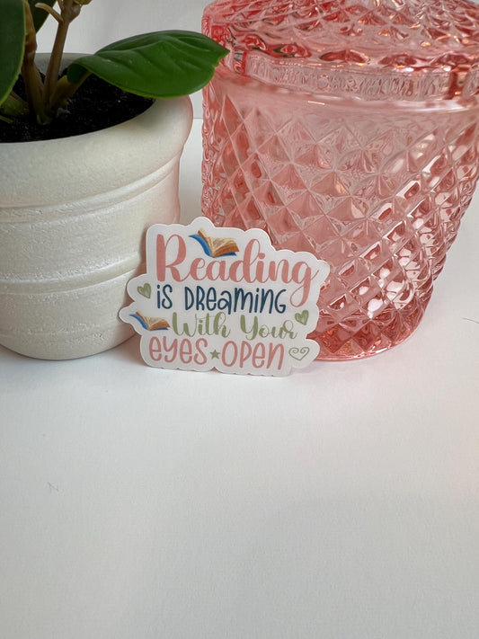 Reading is Dreaming With Your Eyes Open sticker -water-resistant, water bottles, laptop, kindle, mug