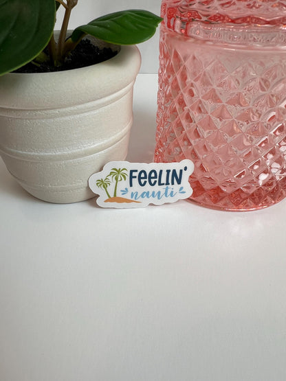 Feelin' Nauti sticker -water-resistant, water bottles, laptop, kindle, mug