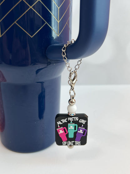 Tumbler Cup Charm: "All The Pretty Girls Sip Like This" Accessory