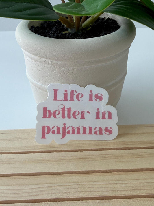 Life is Better in Pajamas sticker -water-resistant, water bottles, laptop, kindle, mug